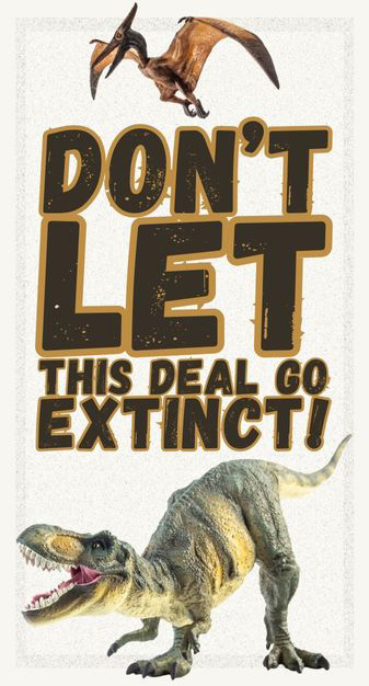 Dinosaurs say Don't Let this Deal Go Extinct!