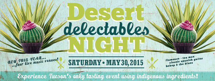 desert Delectables Night - Saturday May 30th, 2015 - Experience Tucson's only tasting event using indigenous ingredients!