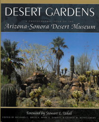 Cover: Desert Gardens: A Photographic Tour of the Arizona-Sonora Desert Museum